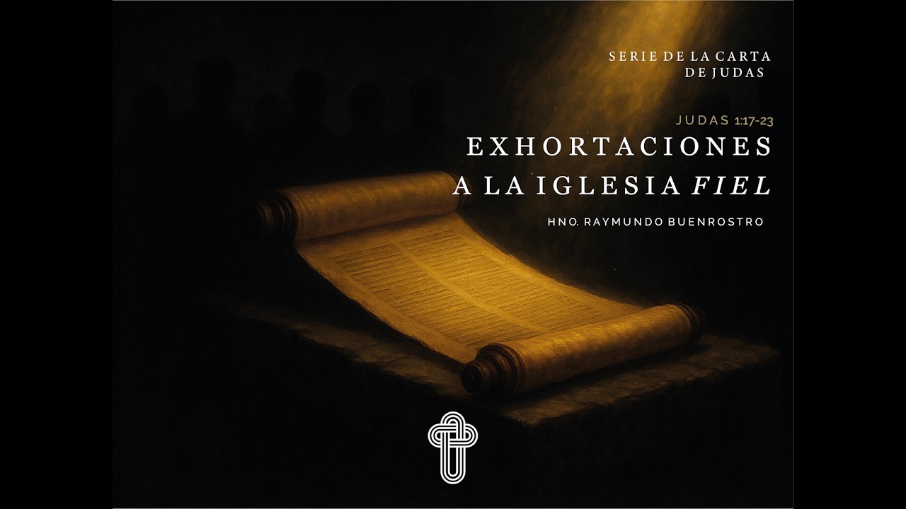 Exhortaciones a la iglesia | Judas 1:17-23 | Hno. Raymundo Buenrostro