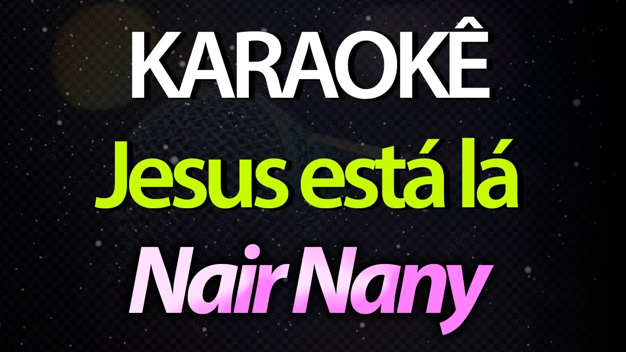 ⭐ Jesus Está Lá - Nair Nany (Karaokê Version) (Cover)