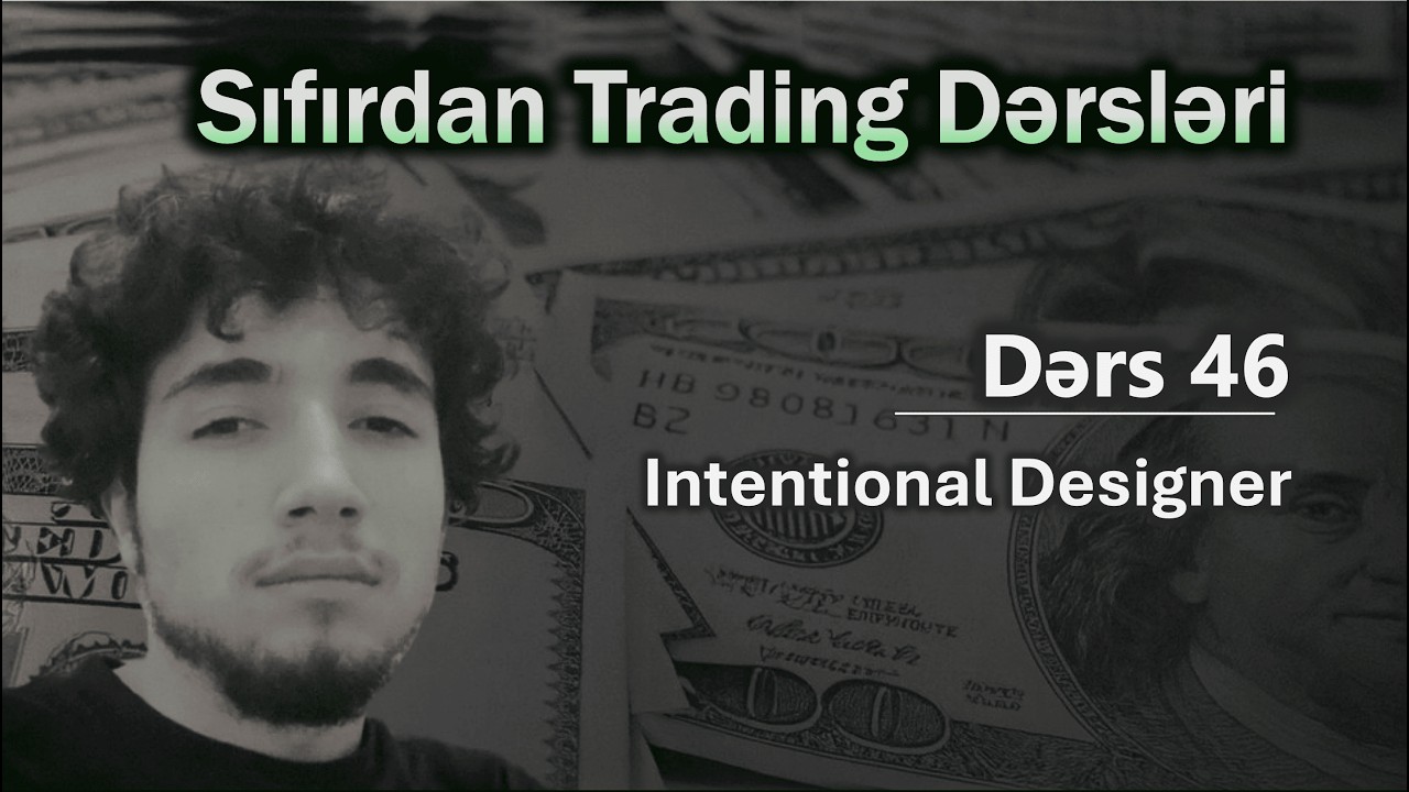 Dərs 46: Intentional Designer | Top50 – Sıfırdan Trading