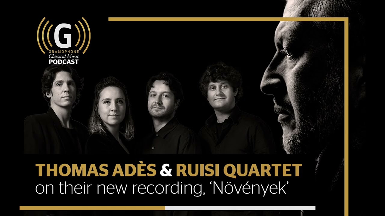 Thomas Adès and the Ruisi Quartet on their new album, Növények