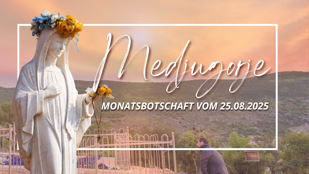 MONATSBOTSCHAFT DER MUTTERGOTTES AUS MEDJUGORJE - AUGUST 2025