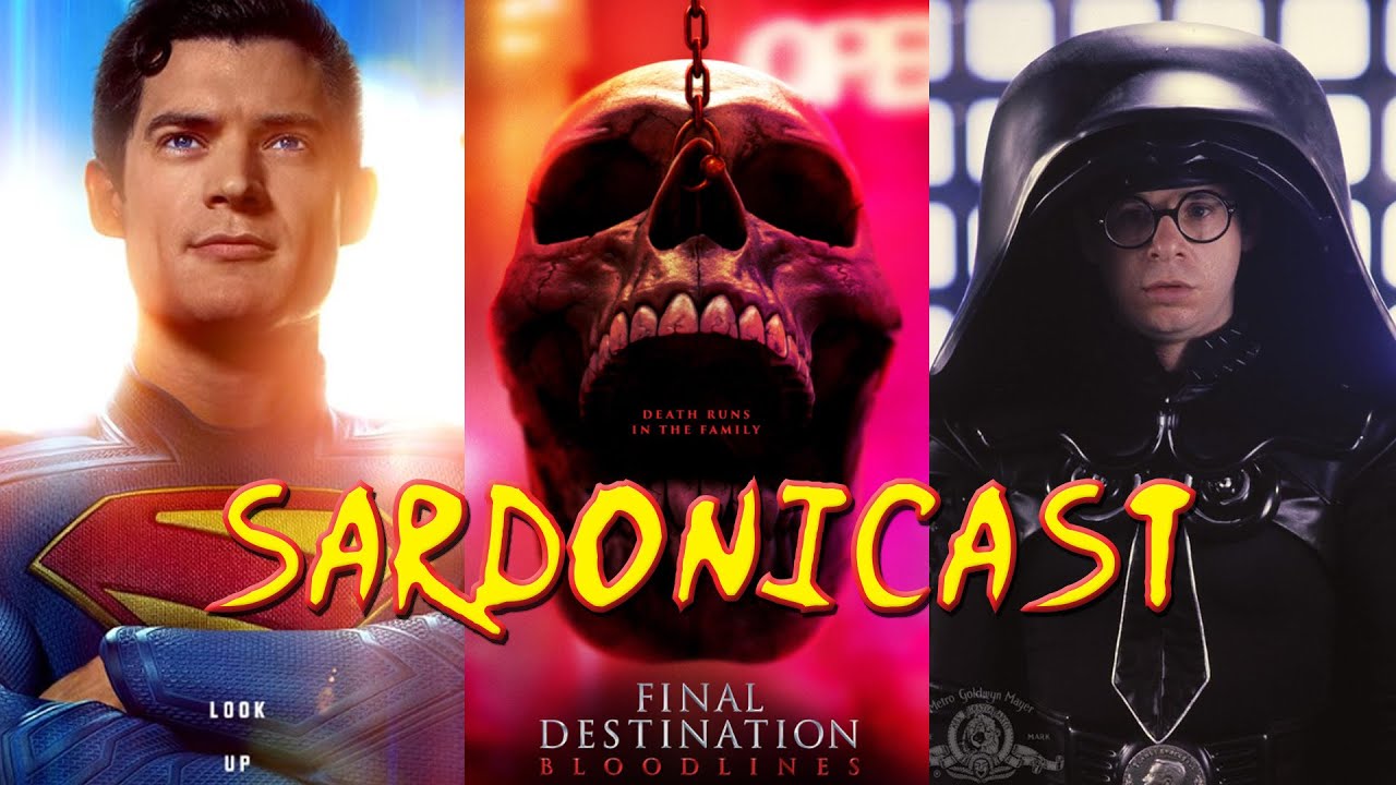 Sardonicast 194: Superman, Final Destination: Bloodlines, Spaceballs