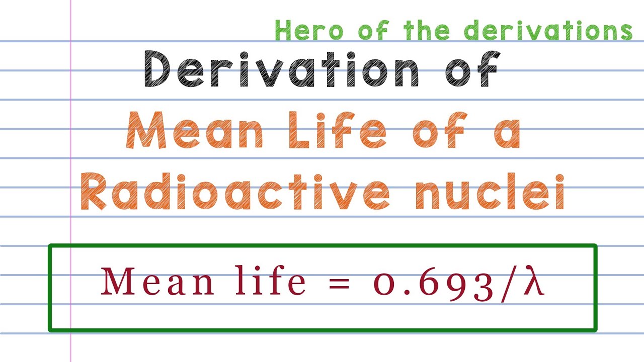 Derivation of mean life of a radioactive nuclei • HERO OF THE DERIVATIONS.