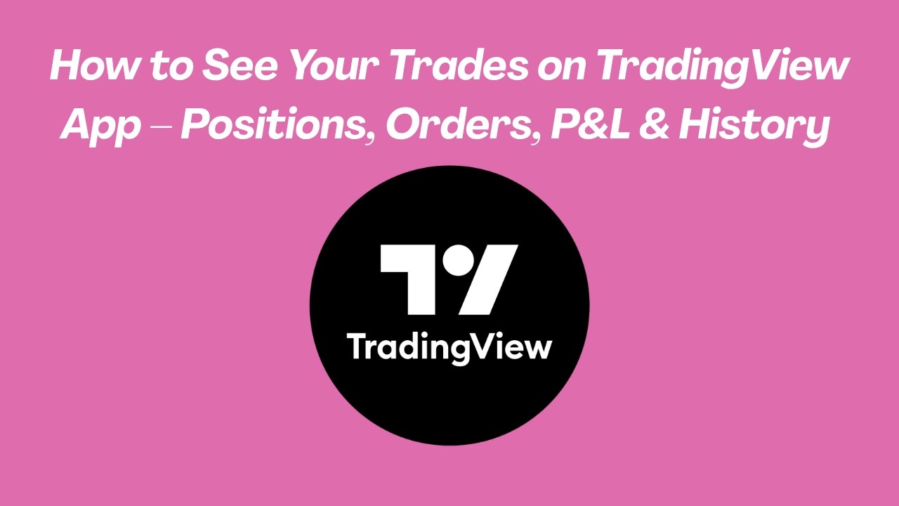 How to See Your Trades on TradingView App &ndash; Positions, Orders, P&L & History (2026)
