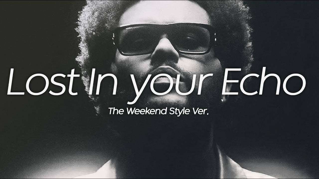 Lost in Your Echo – The Weekend Style | Original Song