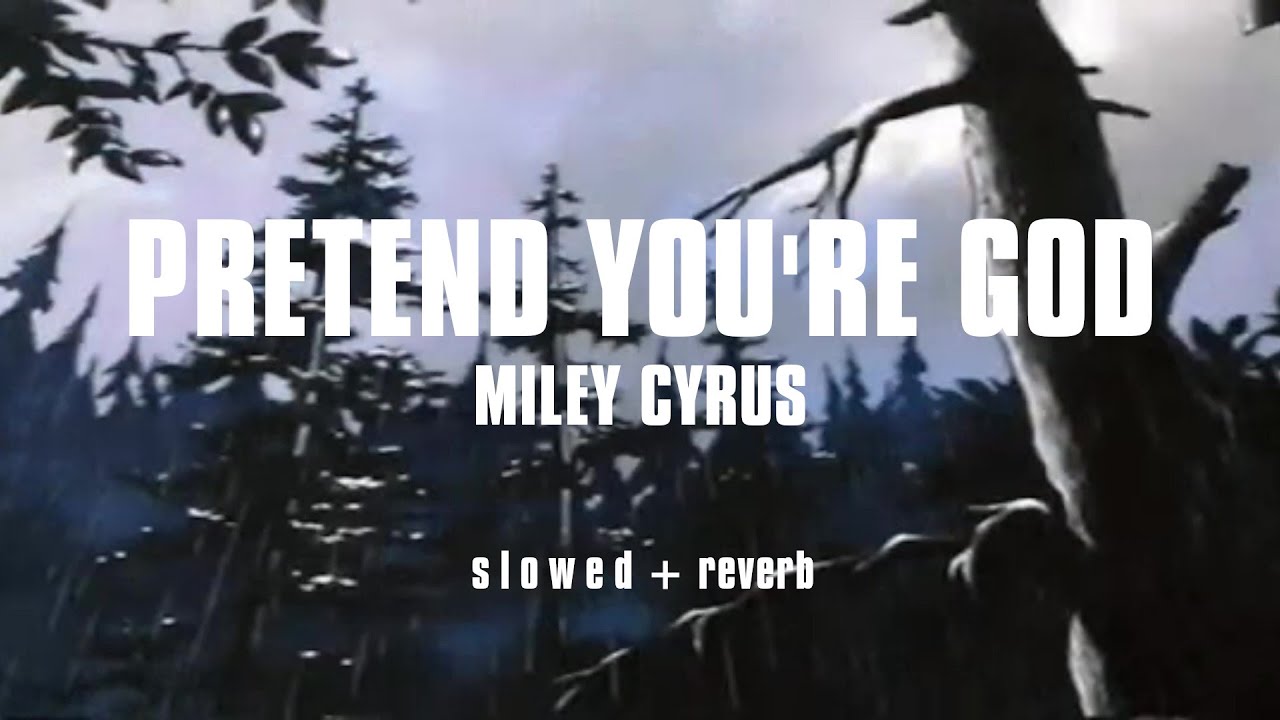 Miley Cyrus - Pretend You're God (S L O W E D + REVERB)