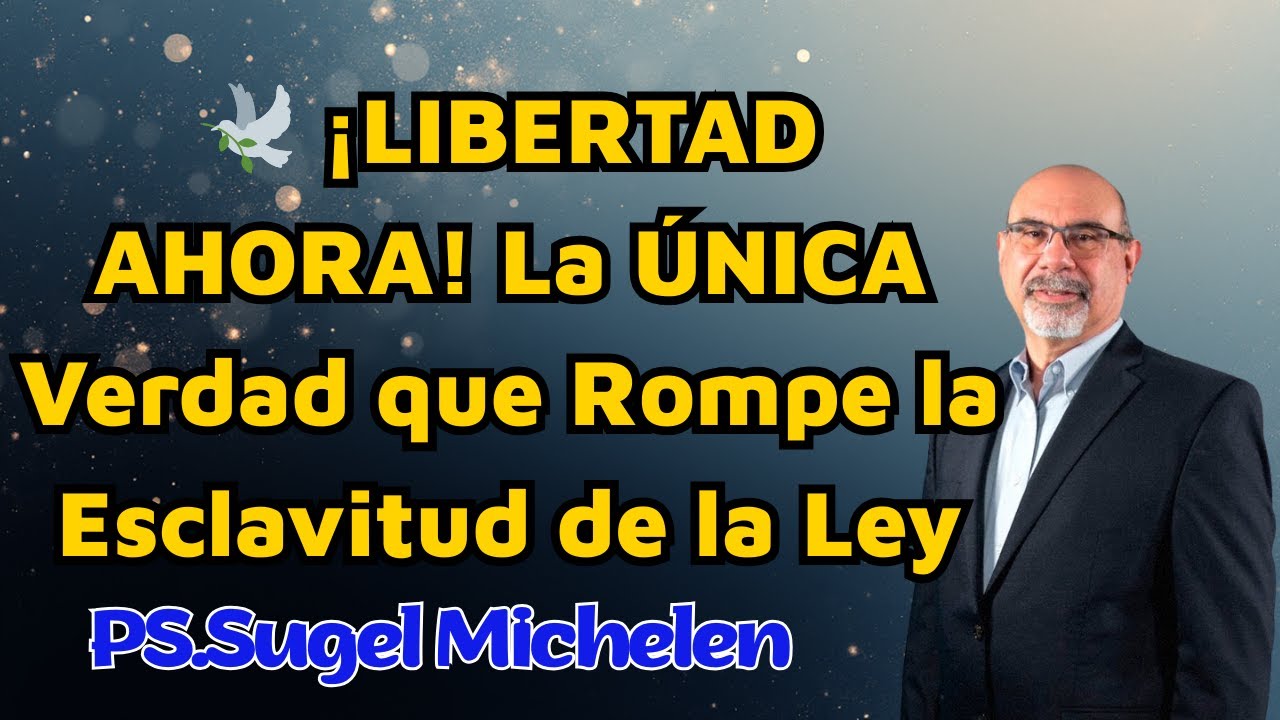 🕊️ ¡LIBERTAD AHORA! La ÚNICA Verdad que Rompe la Esclavitud de la Ley || Sugel Michelen