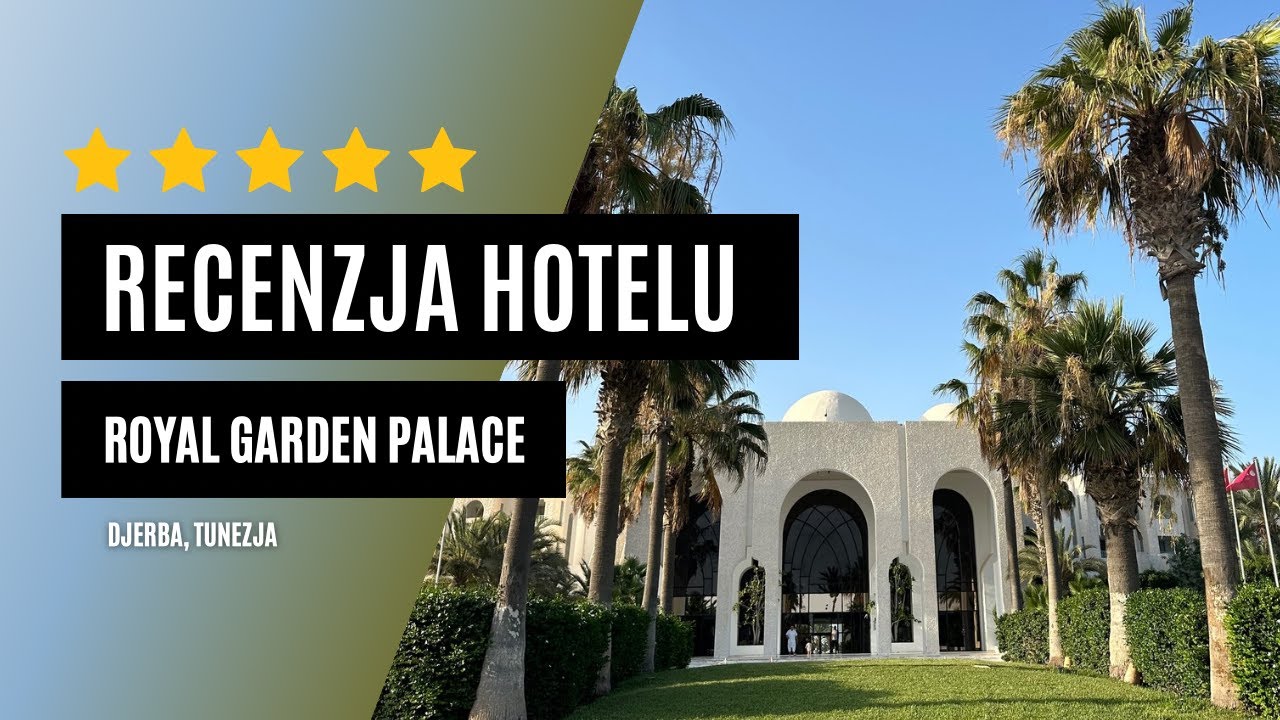 Recenzja hotelu Royal Garden Palace 5* na Djerbie - najważniejsze informacje