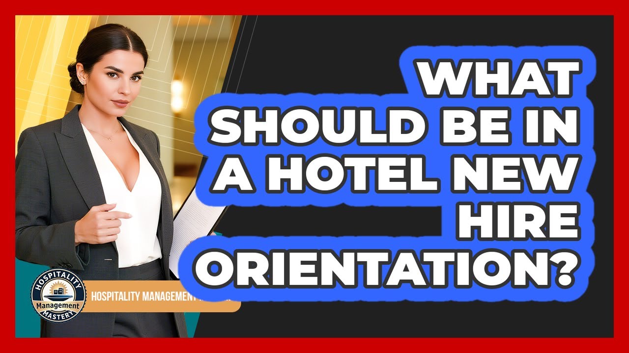 What Should Be In A Hotel New Hire Orientation?