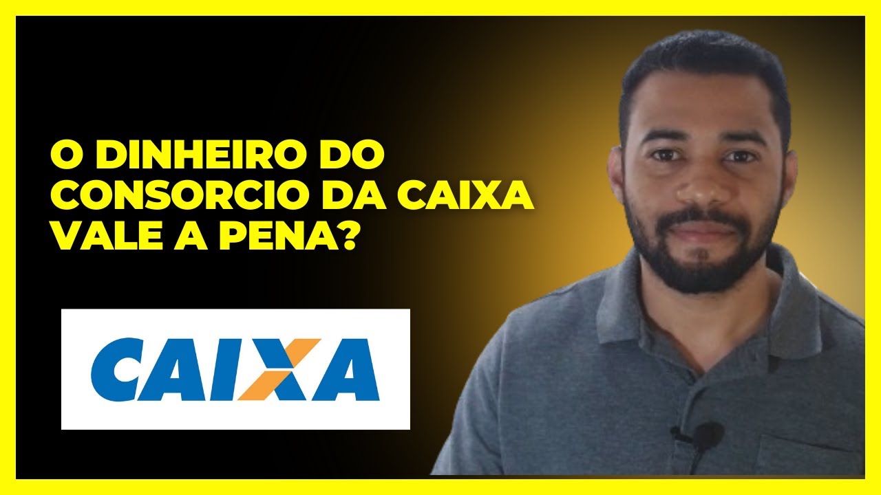 O Dinheiro do Consorcio da Caixa Vale a Pena