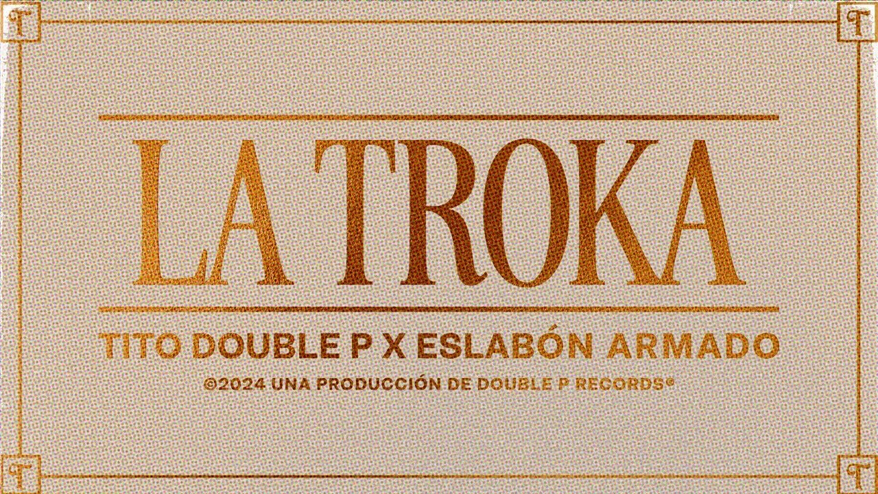 La Troka (Lyric Video) - Tito Double P, Eslab&oacute;n Armado