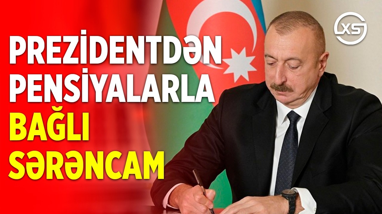 PREZİDENTDƏN PENSİYALARLA BAĞLI SƏRƏNCAM