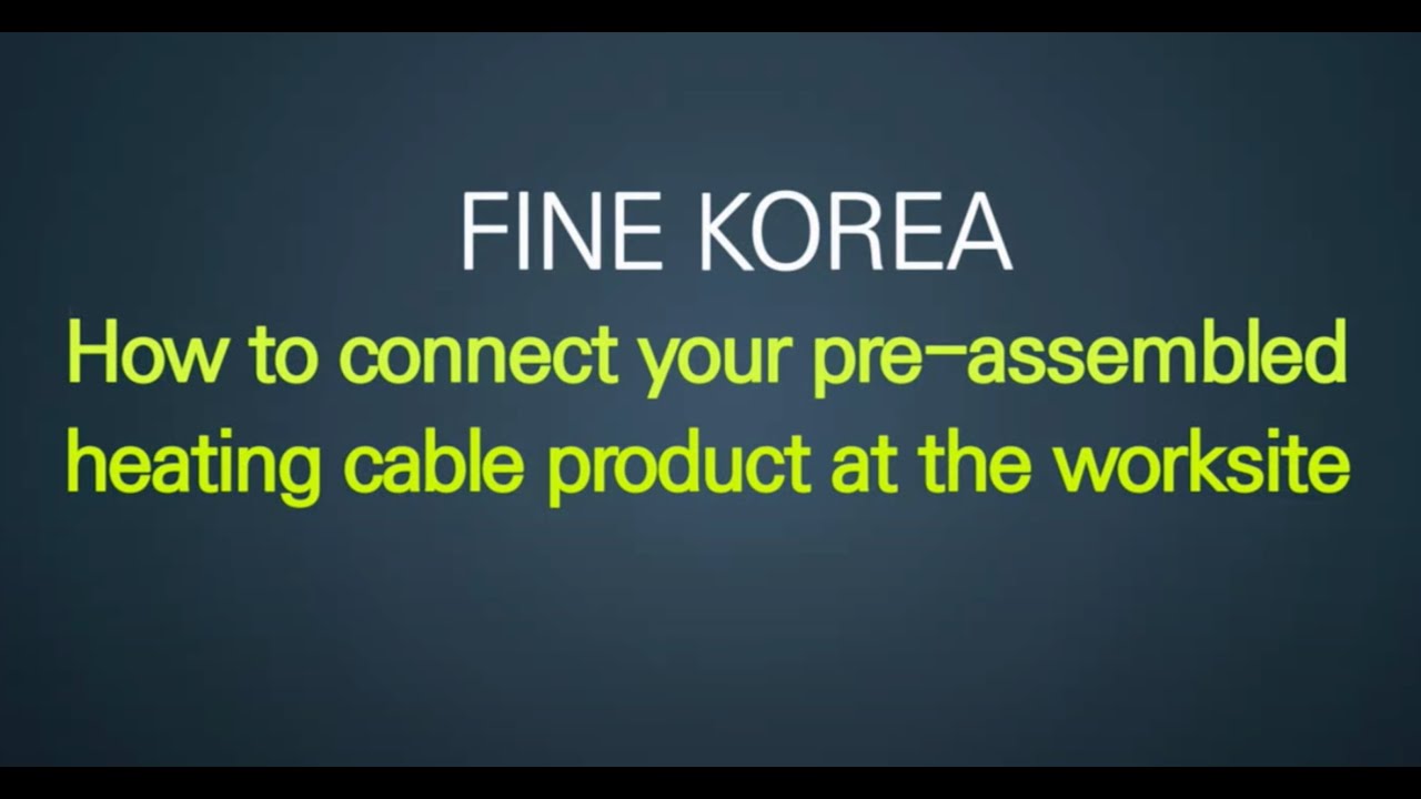 Finekorea_How to connect your pre-assembled heating cable product at the worksite EN 4K