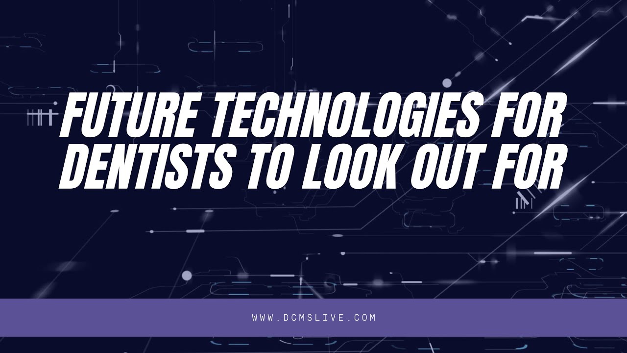 Future Technologies for Dentists | Latest Dentistry Updates