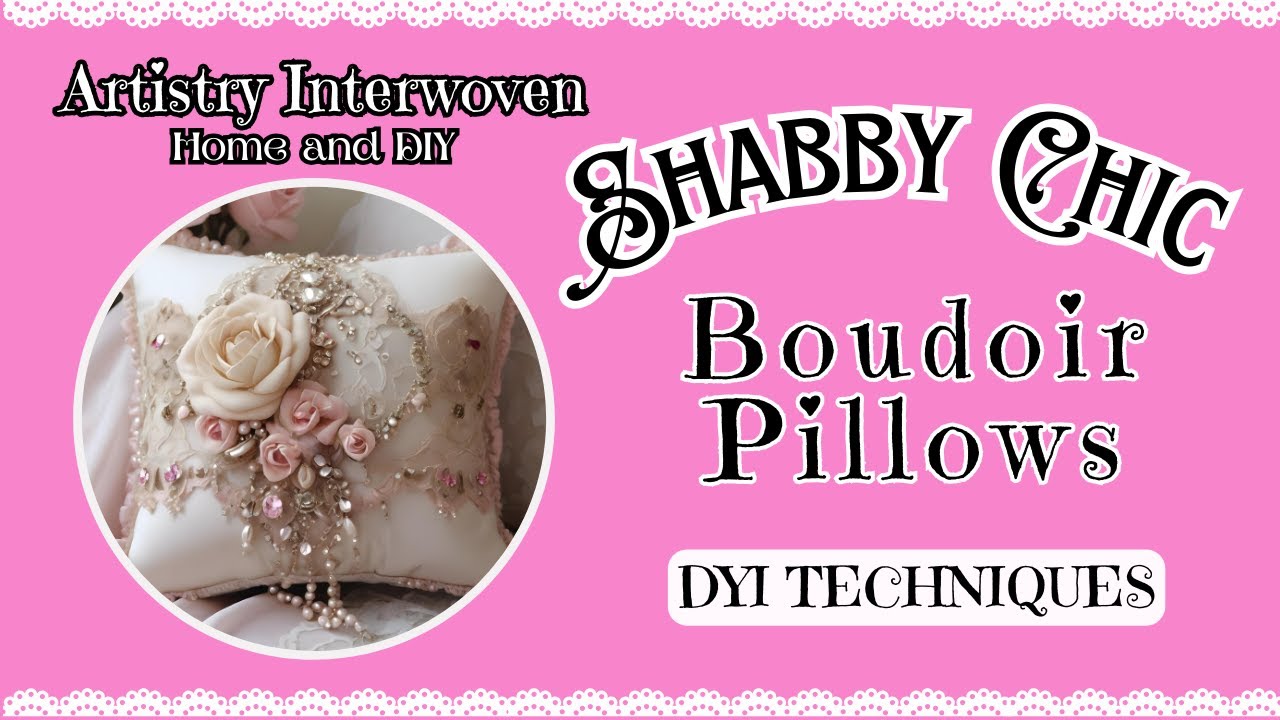 Shabby Chic Boudoir Pillows DIY Techniques/Glamorous #shabbychic #diyprojects #pillowmaking