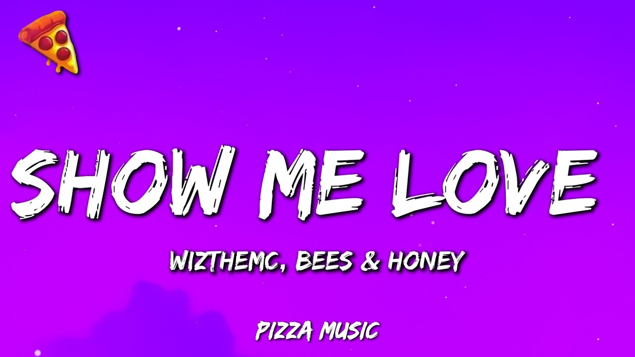 WizTheMc, bees & honey - Show Me Love (Lyrics)