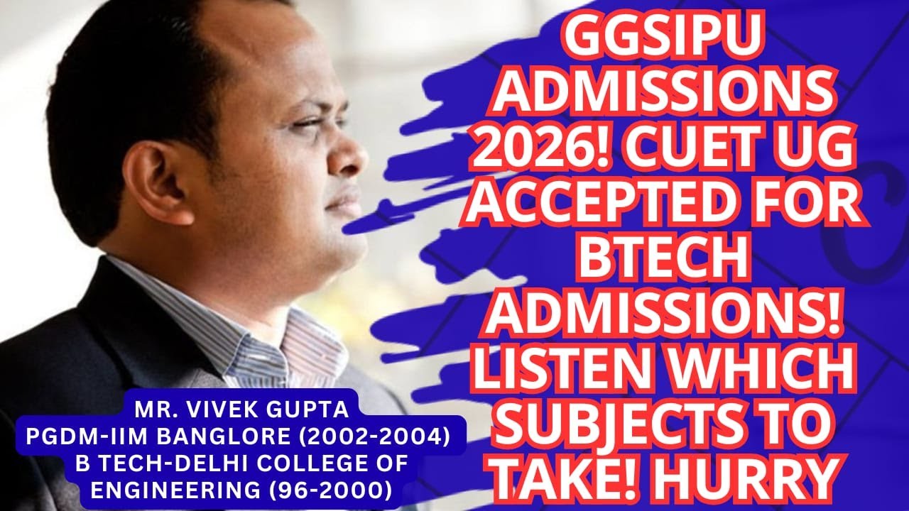 GGSIPU Admissions 2026! CUET UG accepted for Btech Admissions! Listen which subjects to take! Hurry