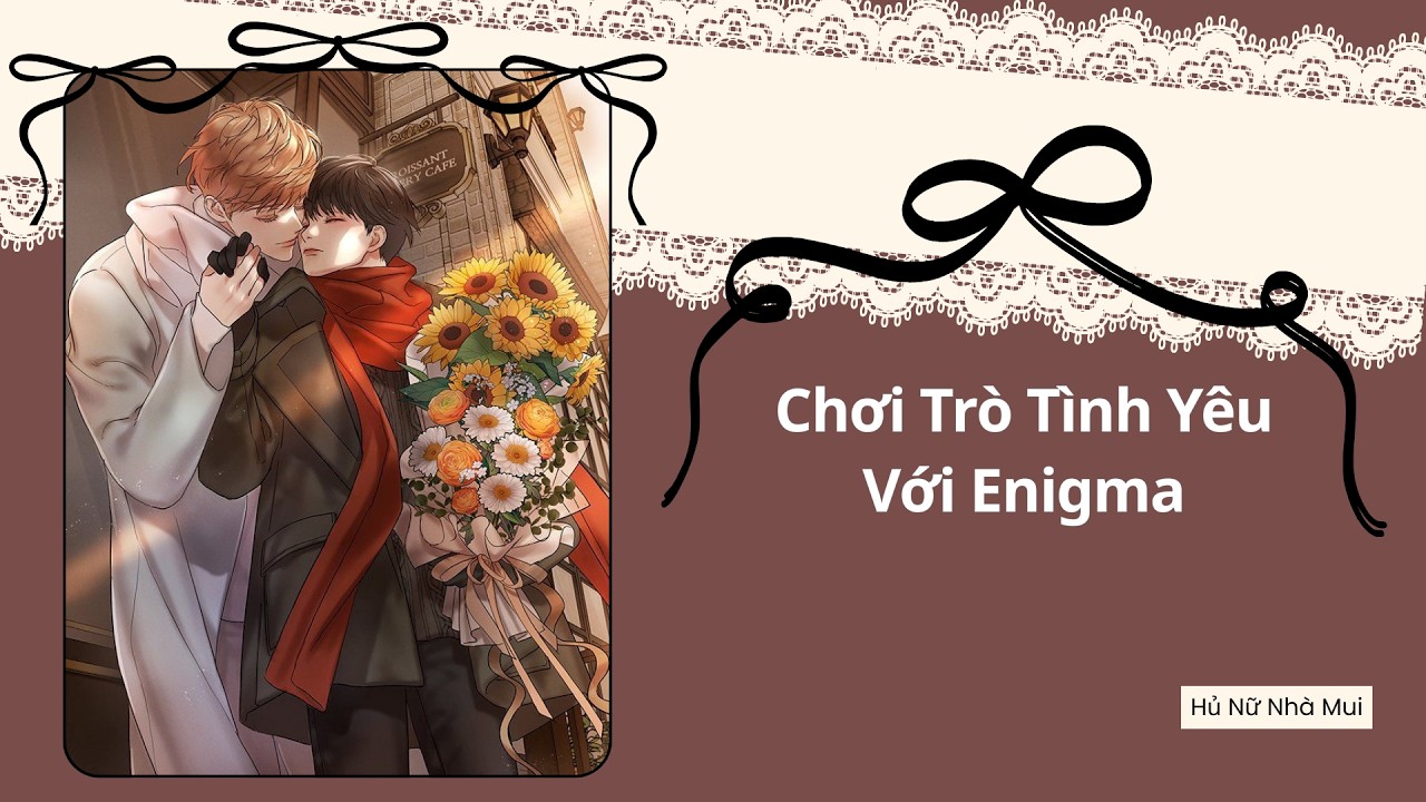 [Truyện Audio Đam Mỹ] [FULL] Chơi Trò Tình Yêu Với Enigma