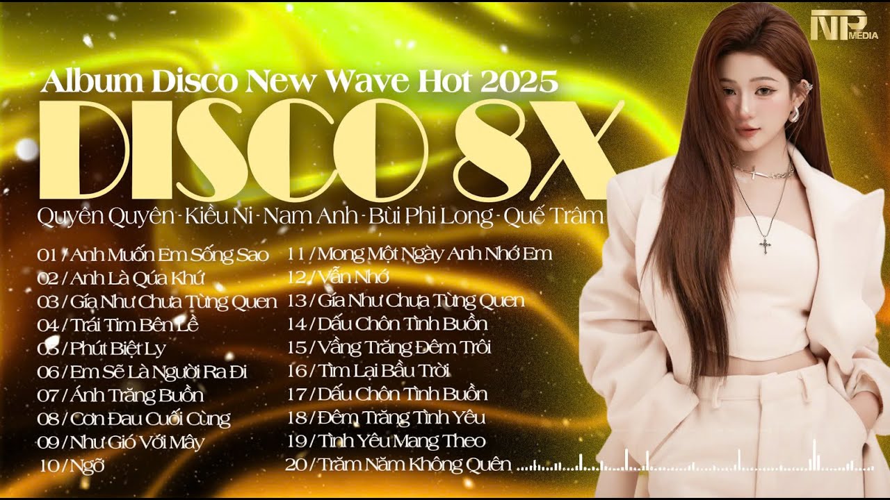 Album Disco Nhạc Trẻ 8x New Wave 2025 - Anh Muốn Em Sống Sao - Lk Disco 8x Chất Lượng Cao Test Loa