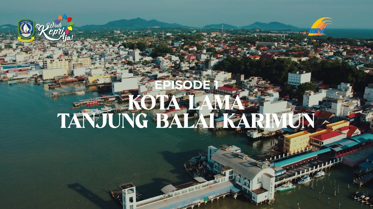 JELAJAH KEPRI - Karimun Eps.1, Kota Lama Tanjung Balai Karimun