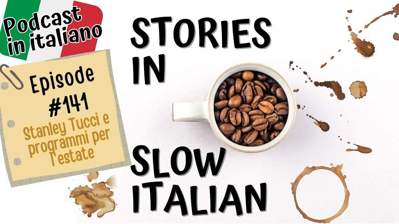 Learn Italian with Stories in Slow Italian Podcast #141 - Stanley Tucci e programmi per l'estate
