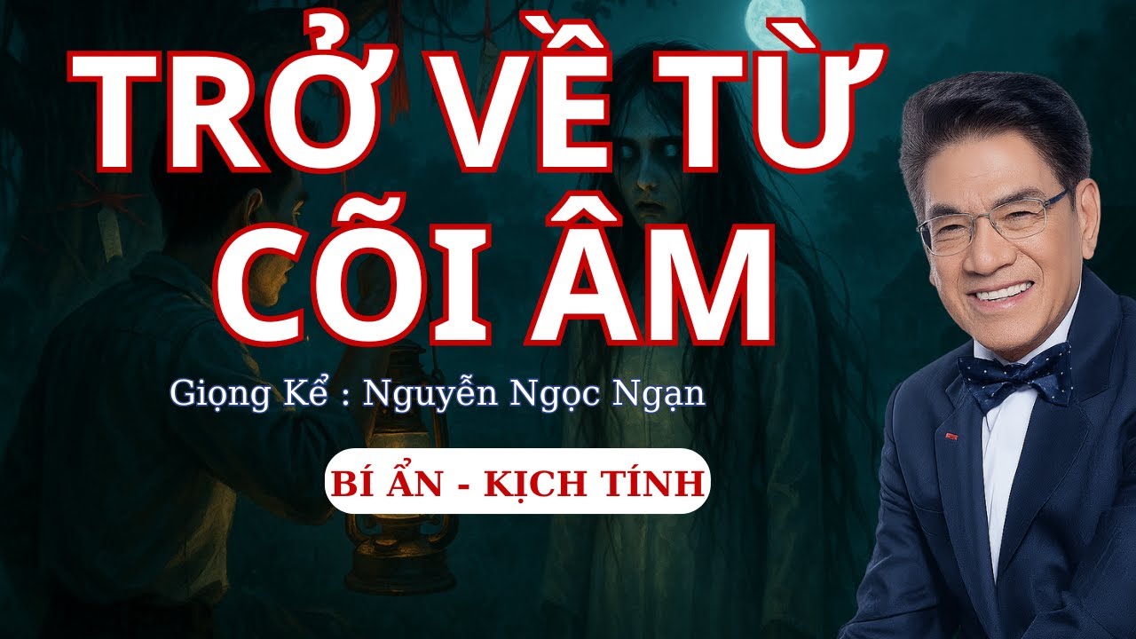 Trở Về Từ Cõi Âm - Truyện Ma Nguyễn Ngọc Ngạn | Truyện Ma Kinh Dị,