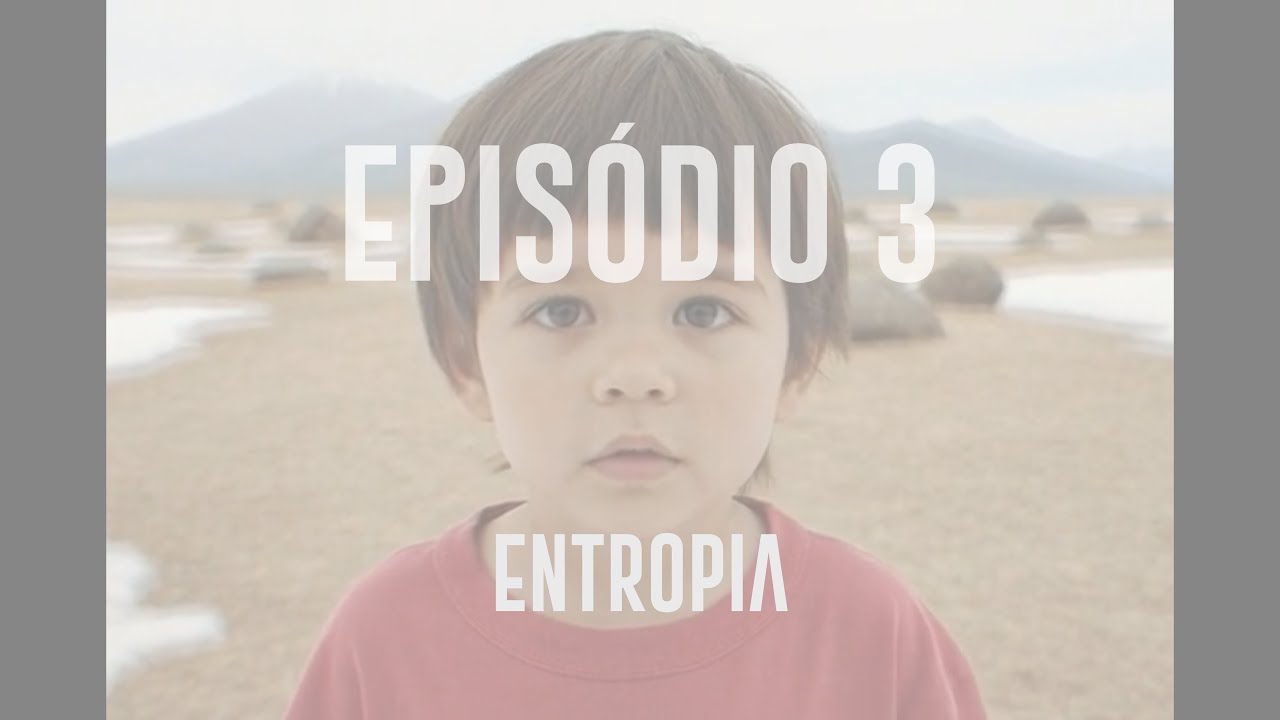 EPISÓDIO 3 - Bruninho e o pé de farinha - Entropia
