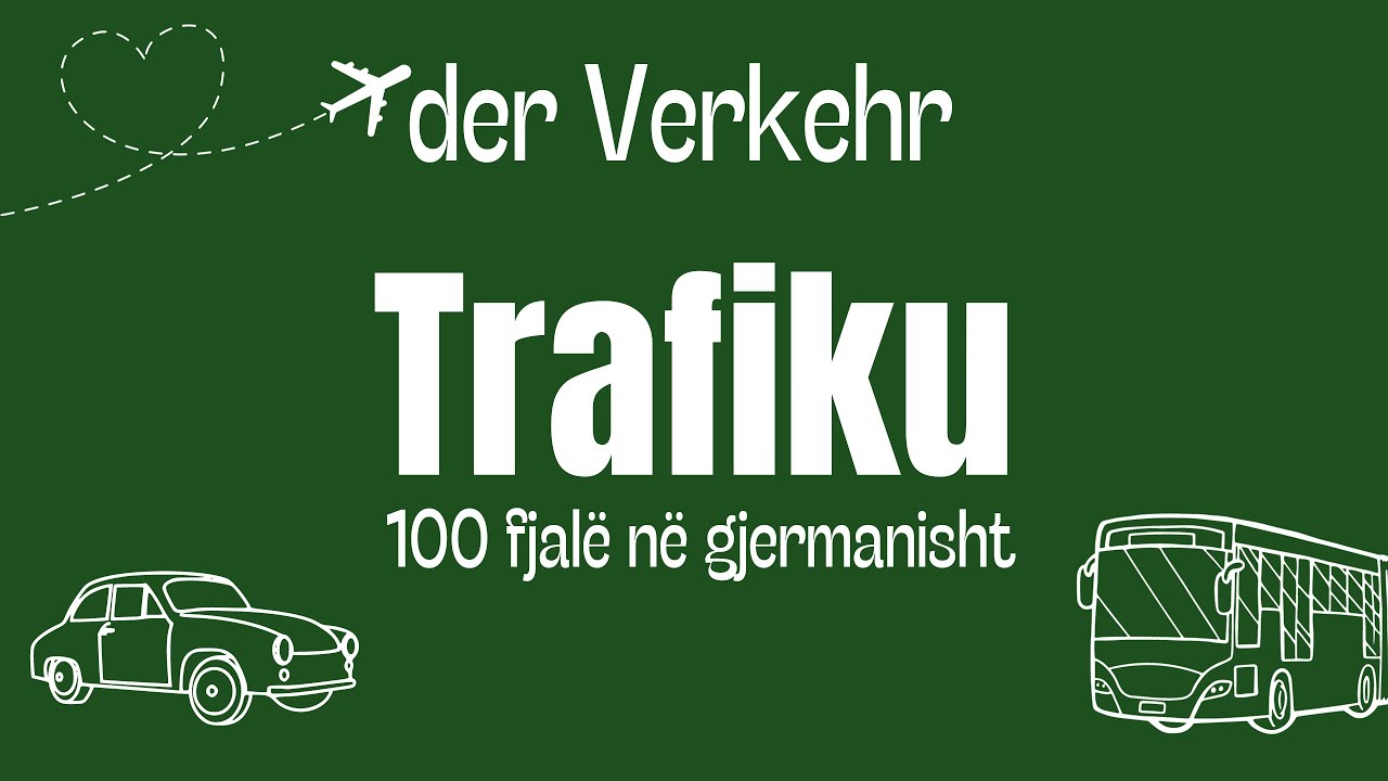 100 fjalë në gjermanisht: TRAFIKU - DER VERKEHR (mëso gjermanisht)