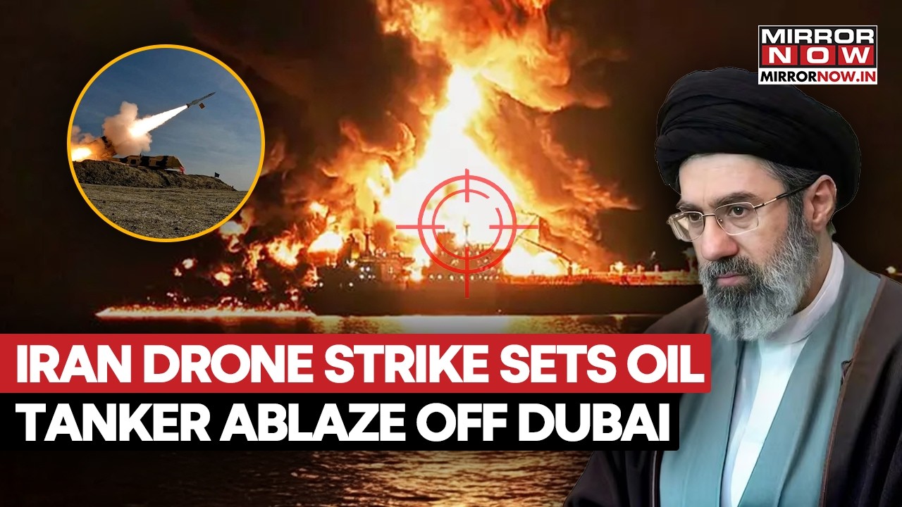 Iran Drone Strike Sets Oil Tanker Ablaze Off Dubai, Raises Spill Concerns | Watch