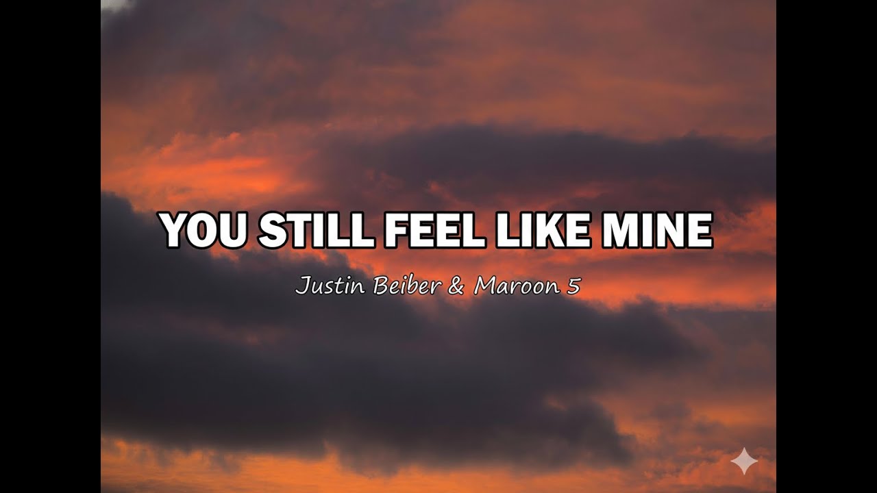Justin Bieber & Maroon 5 &ndash; You Still Feel Like Mine (Lyrics)