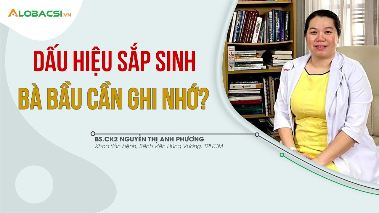Dấu hiệu sắp sinh bà bầu cần ghi nhớ? |  BS.CKII Nguyễn Thị Anh Phương