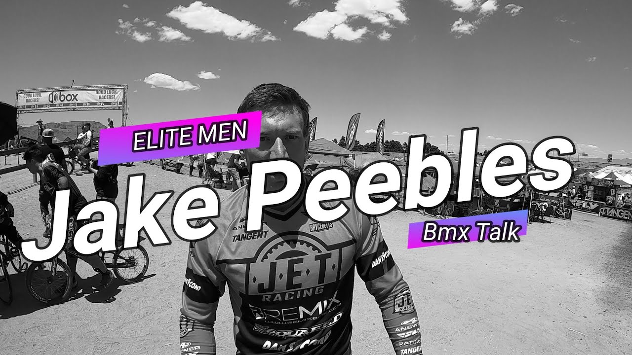 Bmx Talk w/Pro Jake Peebles (Elite Men)