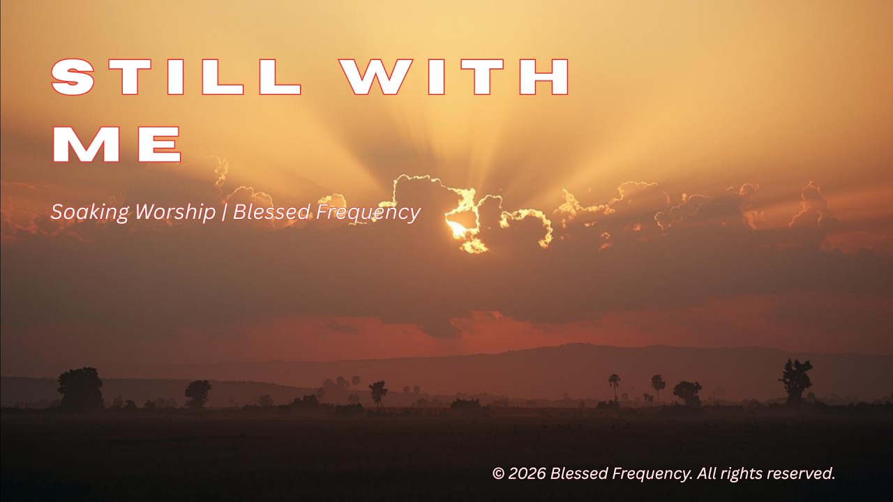 Still With Me (Soaking Worship) | Peace & Reassurance in God's Love | Blessed Frequency