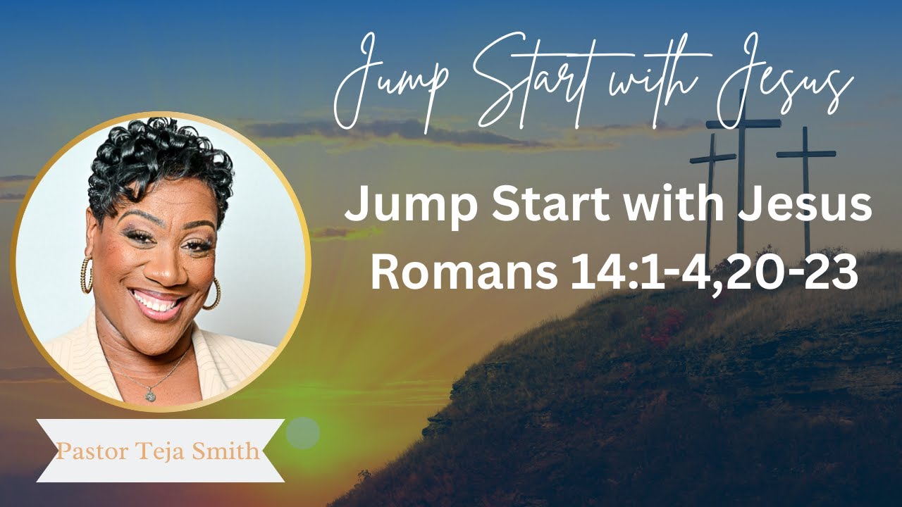 Jump start with Jesus  Romans 14 1 4, 20 23  11 4 24