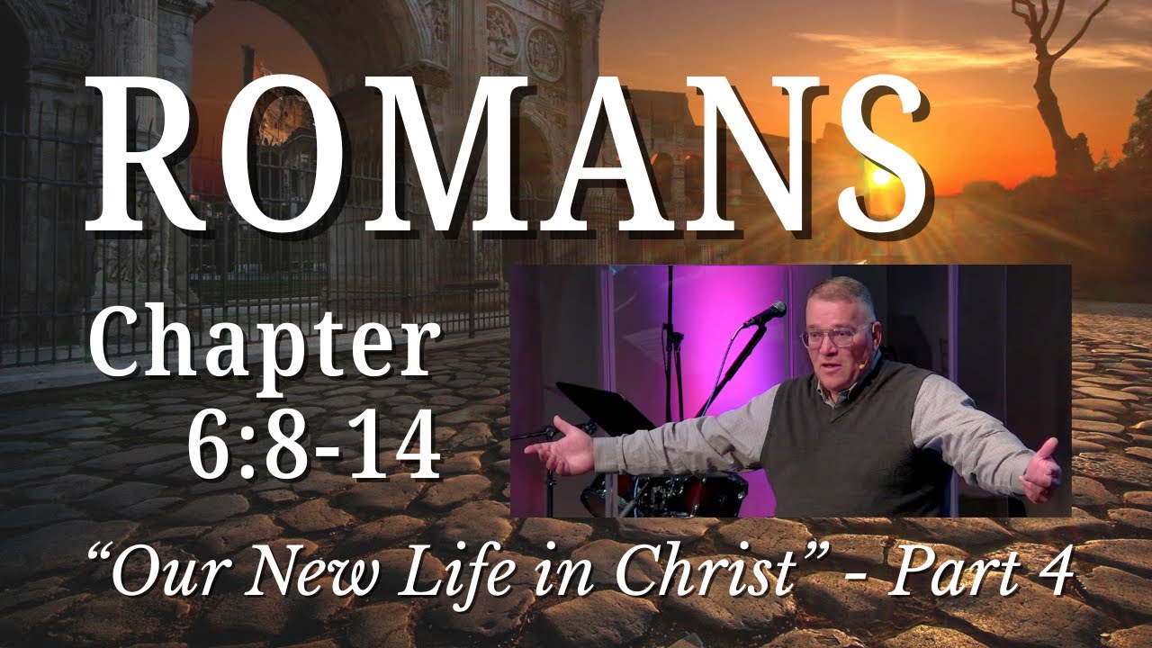 Our New Life in Christ- Part 4 (Romans 6:8-14)