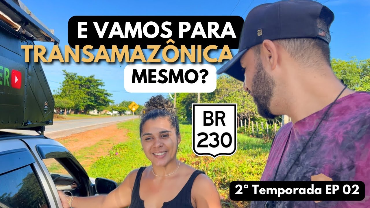 VAMOS ENFRENTAR A BR 230 (TRANSAMAZÔNICA) Temp2 Ep02
