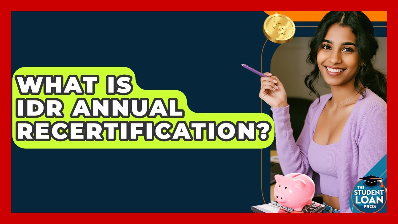 What Is IDR Annual Recertification? - The Student Loan Pros