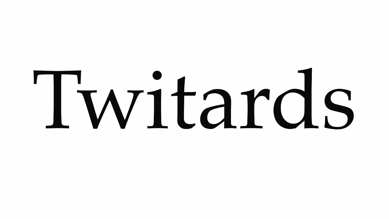 How to Pronounce Twitards