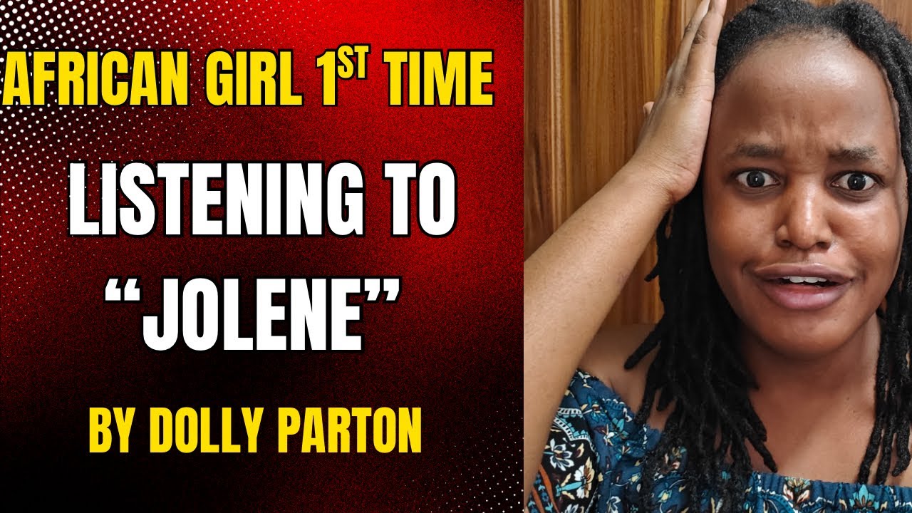 AFRICAN GIRL FIRST TIME LISTENING TO DOLLY PARTON'S JOLENE