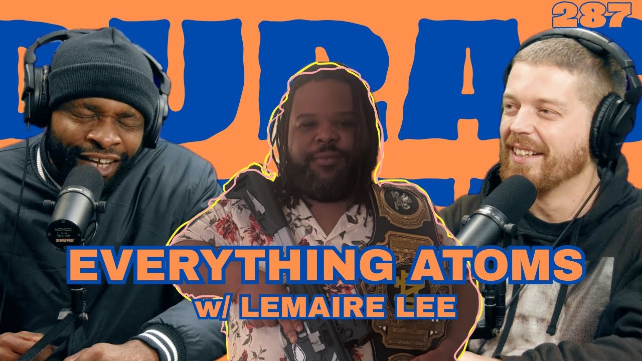Durag and the Deertag Ep. 287: Everything Atoms w/ LeMaire Lee