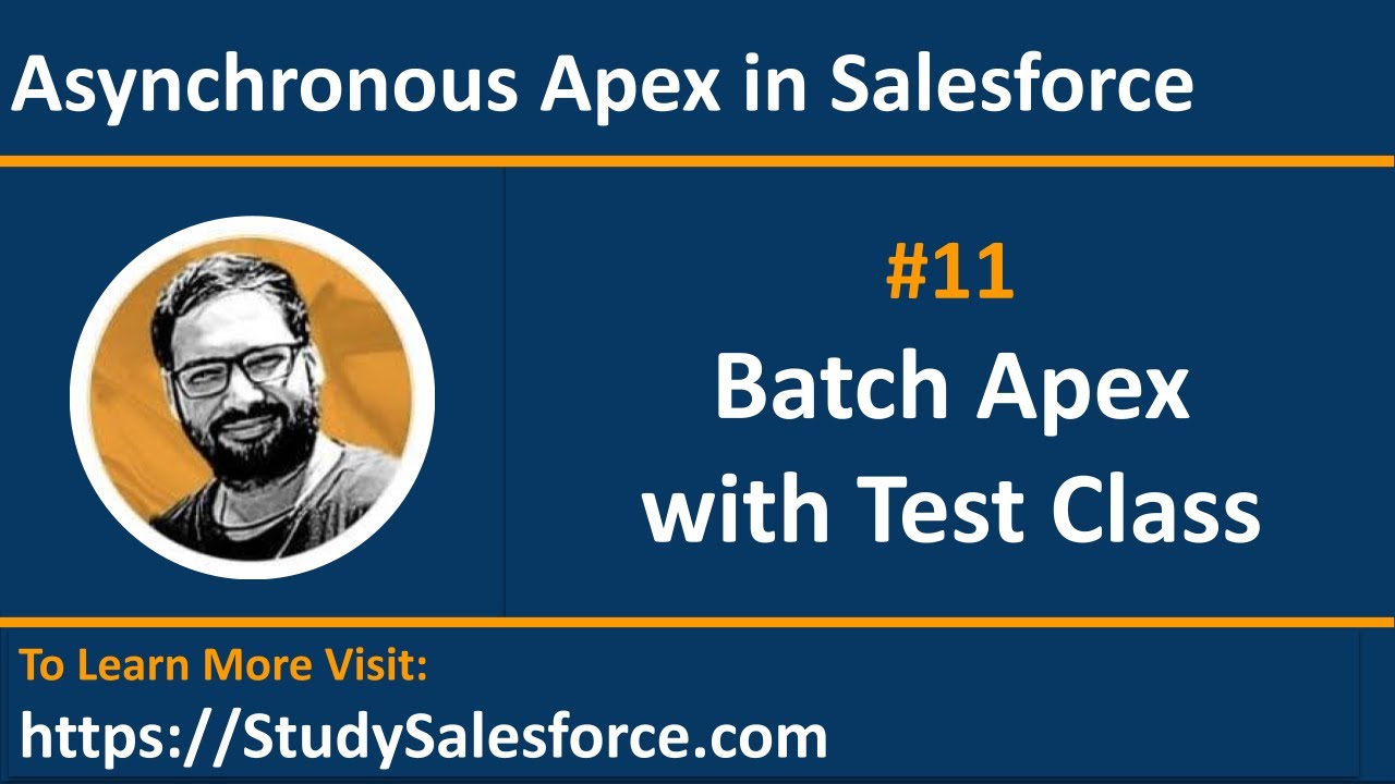 11 Example Batch Apex with Test Class | Asynchronous Apex | Salesforce Development Training Videos