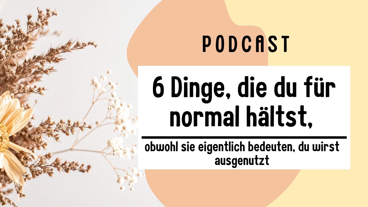 327. 6 Dinge, die du für normal hältst, obwohl sie eigentlich bedeuten, du wirst ausgenutzt
