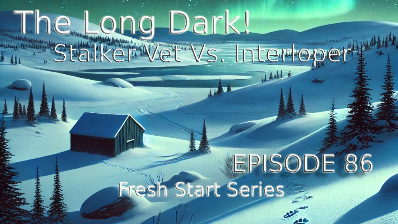 The Long Dark - Stalker Vet Vs. Interloper - Ep -86- Series 3