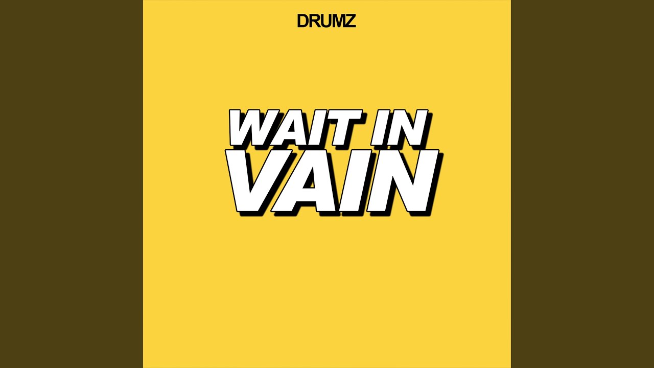 Wait in Vain