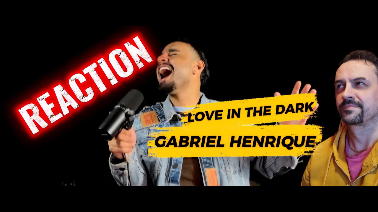 Love In The Dark - Gabriel Henrique REACTION