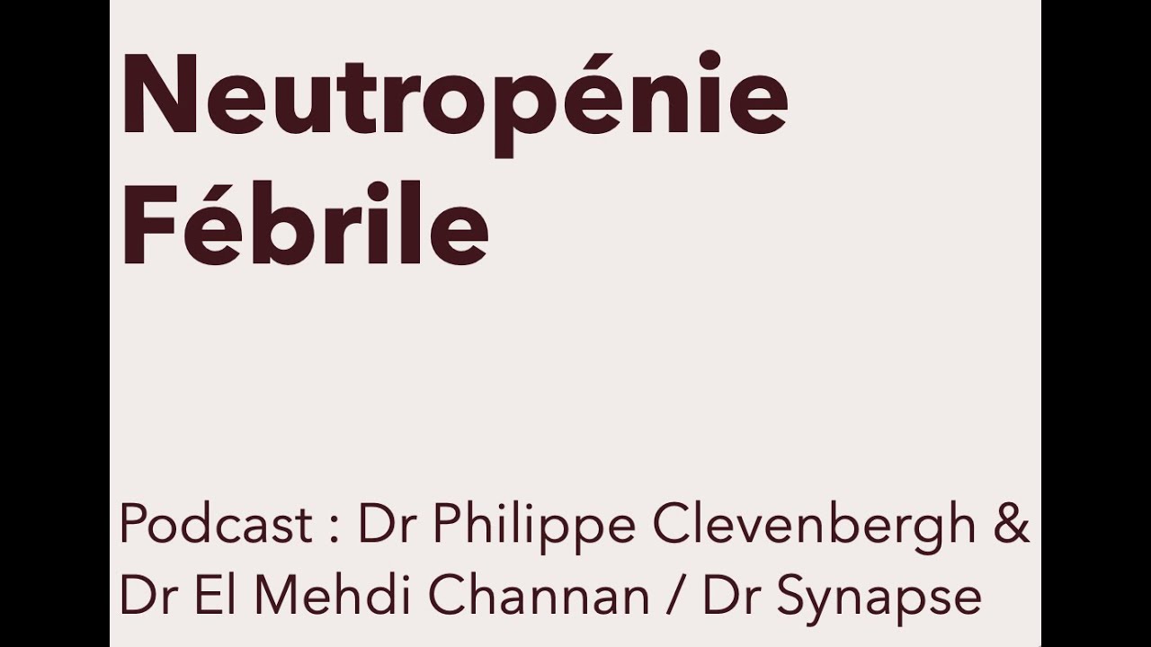 Neutropénie fébrile - Podcast - Dr Synapse - Dr Clevenbergh