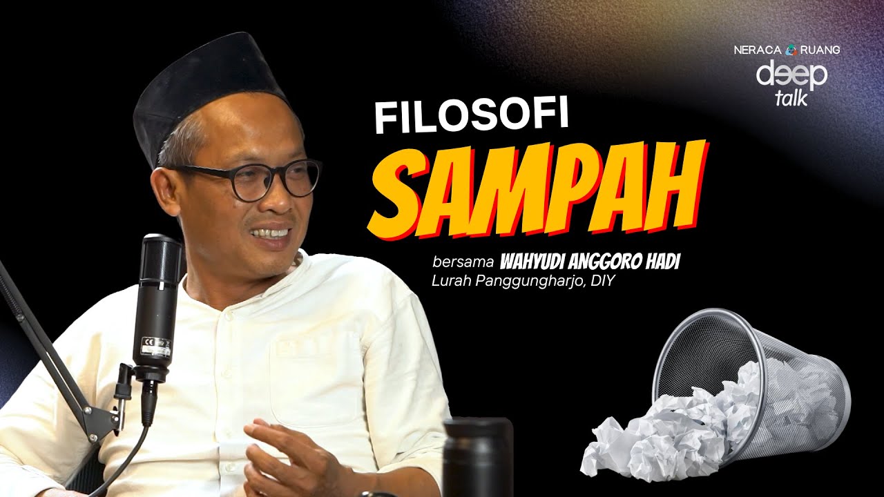 FILOSOFI SAMPAH -- DeepTalk bersama Wahyudi Anggoro Hadi, Lurah Panggungharjo, Kabupaten Bantul, DIY