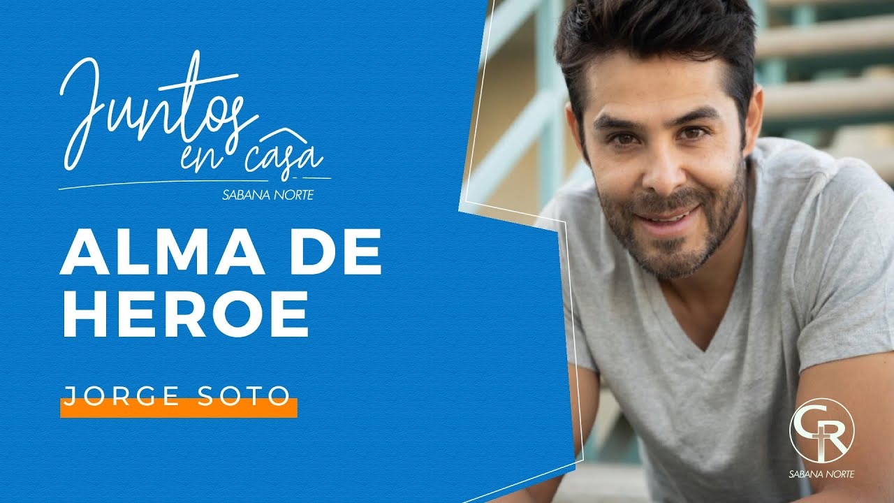 #JuntosEnCasa Alma de Heroe - Jorge Soto #Testimonio