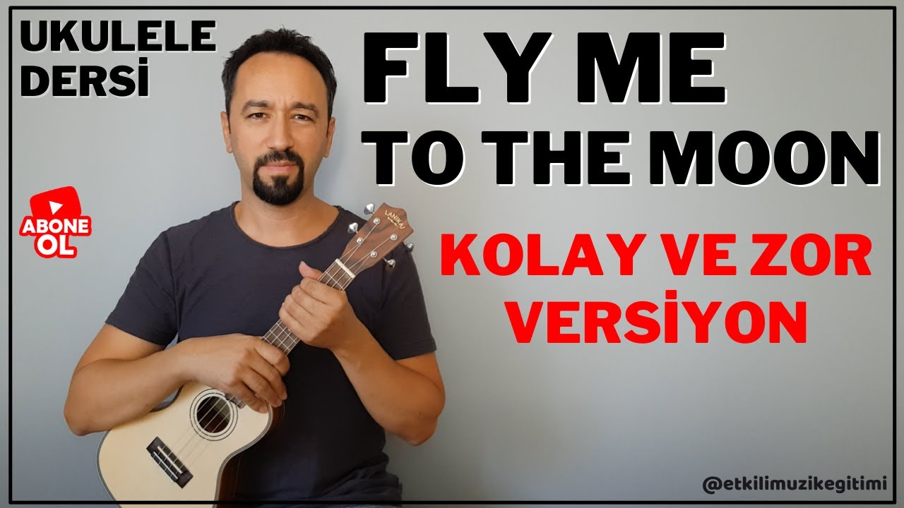 FLY ME TO THE MOON UKULELE DERSİ - KOLAY VE ZOR NASIL ÇALINIR?
