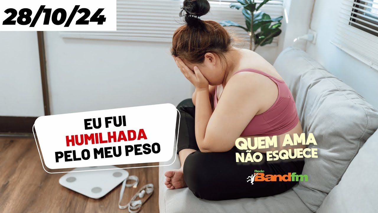 EU FUI HUMILHADA PELO MEU PESO - QUEM AMA N&Atilde;O ESQUECE 28/10/2024 #quemaman&atilde;oesquece